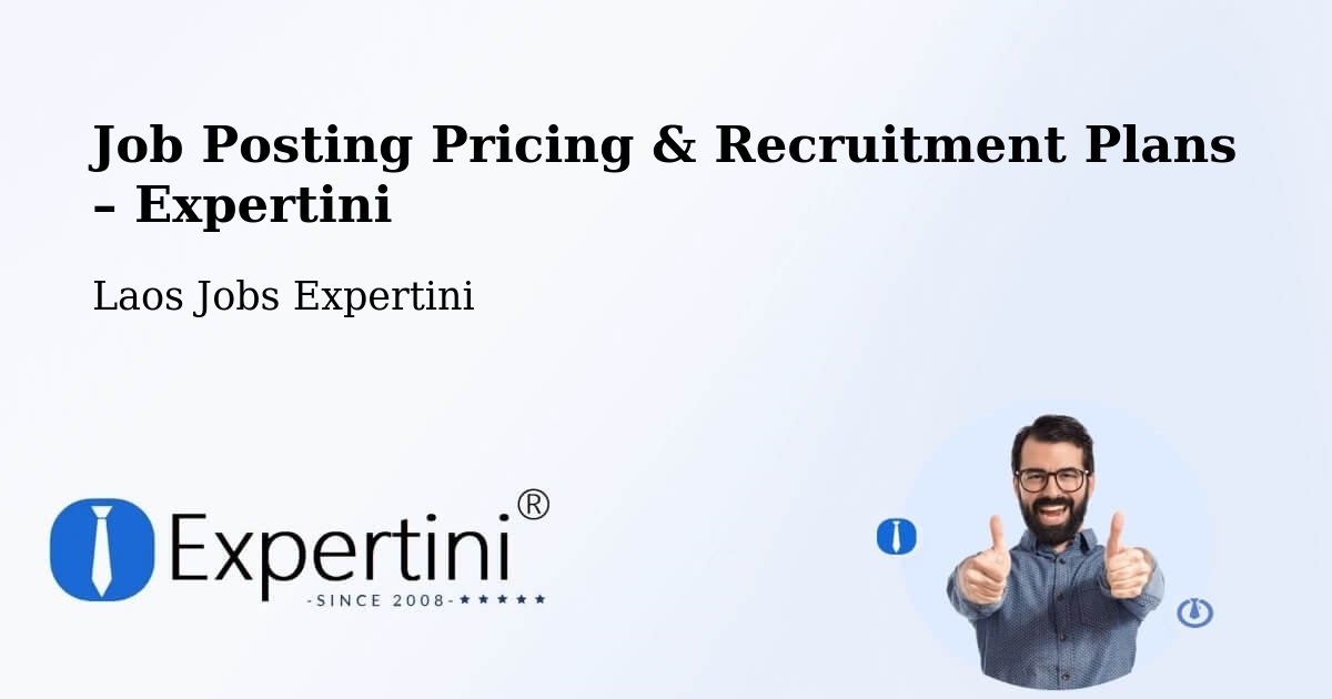 Job Posting Pricing & Recruitment Plans – Xam Nua - Xam Nua, Laos Jobs Expertini